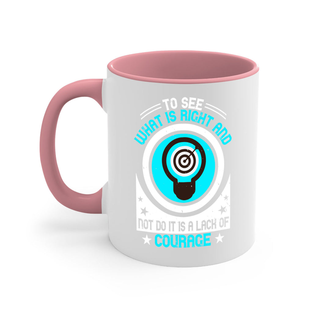 To See What Is Right And Not Do It Is A Lack Of Courage Style 11#- motivation-Mug / Coffee Cup