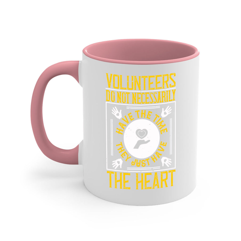 Volunteers do not necessarily have the time they just have the heart Style 13#-Volunteer-Mug / Coffee Cup