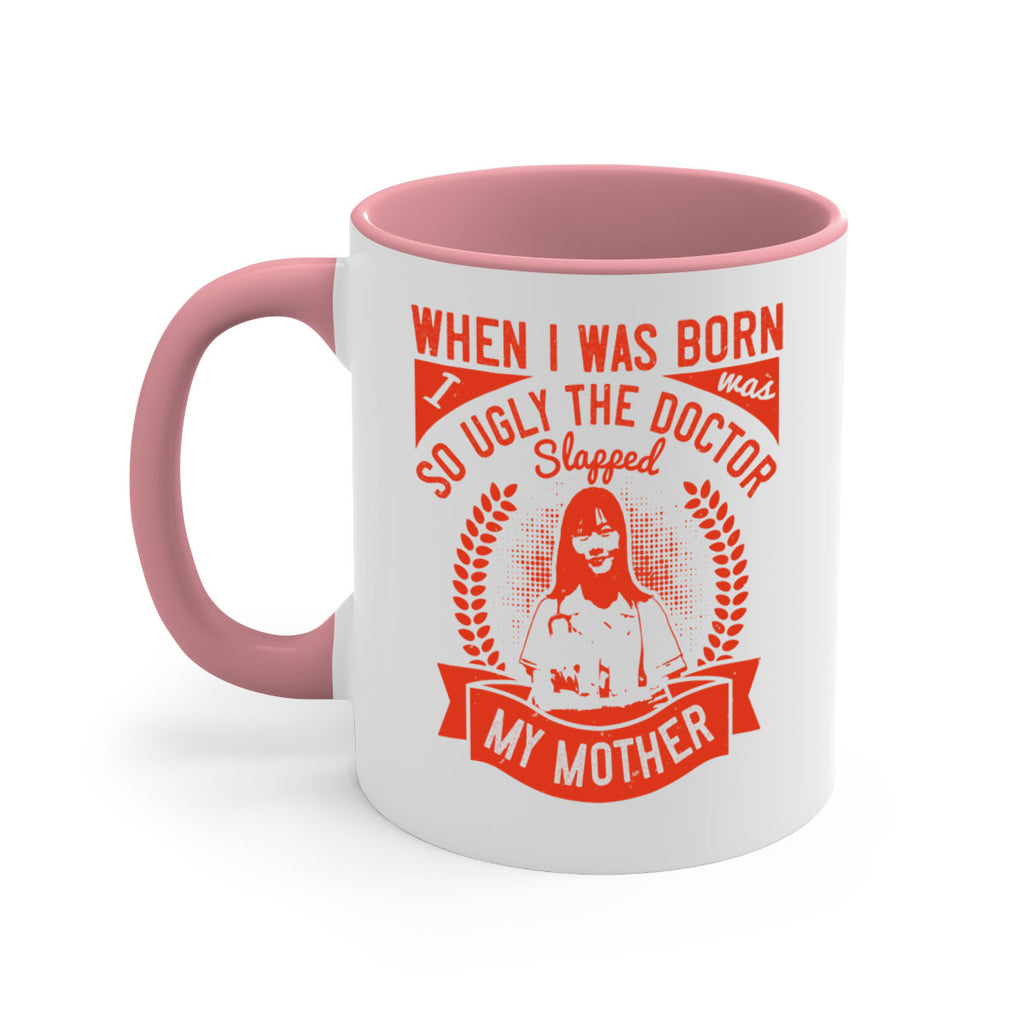 When I was born I was so ugly the doctor slapped my mother Style 11#- medical-Mug / Coffee Cup