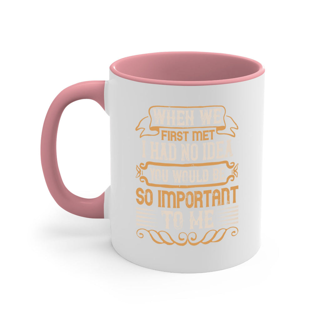 When we first met i had no idea you would be so important to me Style 10#- pig-Mug / Coffee Cup