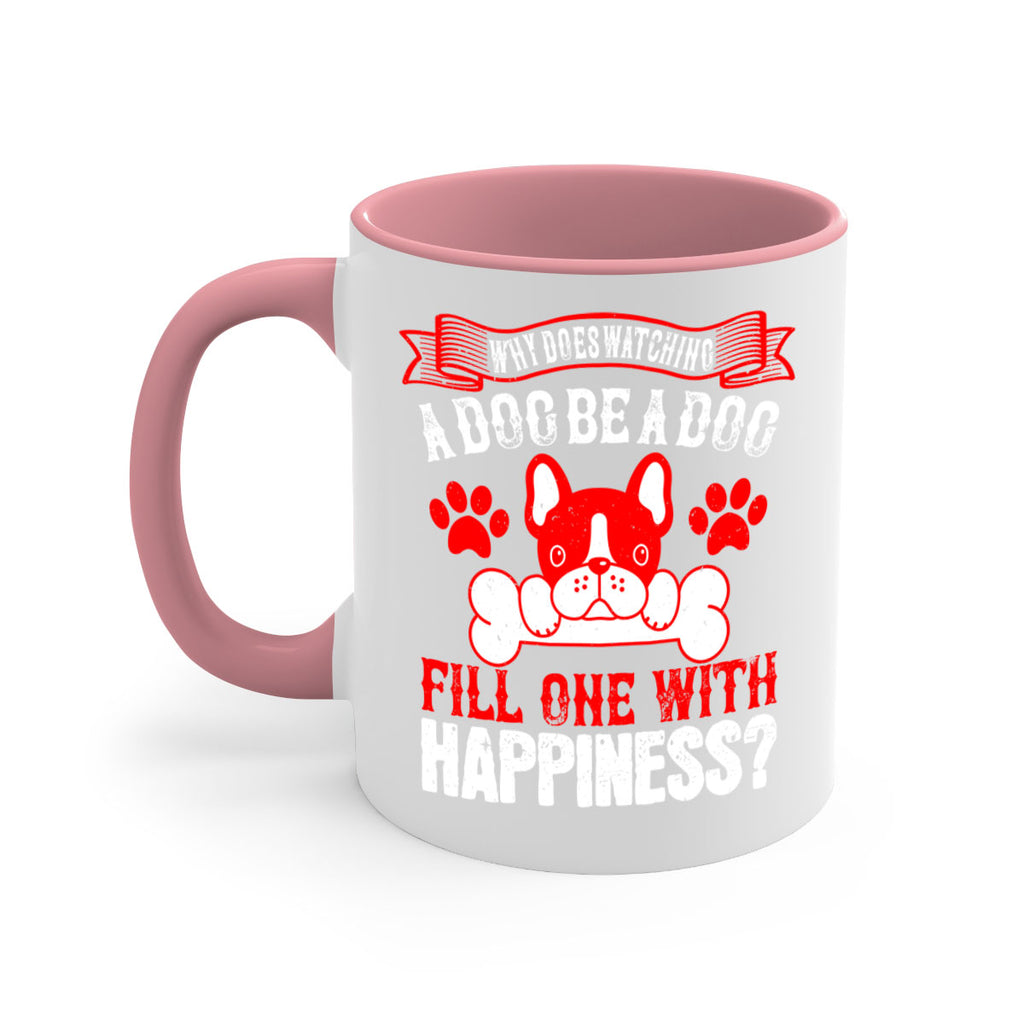 Why does watching a dog be a dog fill one with happiness Style 137#- Dog-Mug / Coffee Cup