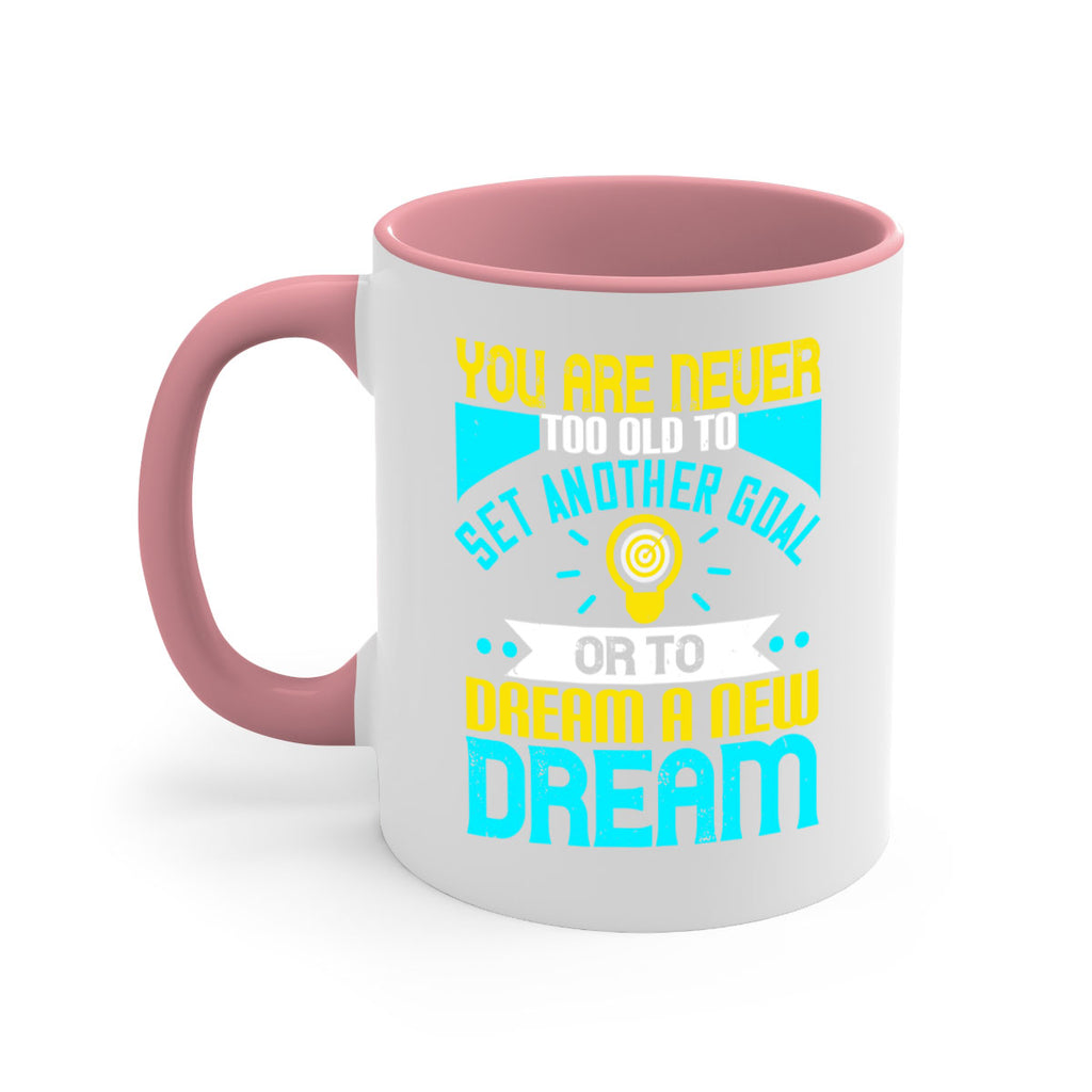 You Are Never Too Old To Set Another Goal Or To Dream A New Dream Style 2#- motivation-Mug / Coffee Cup