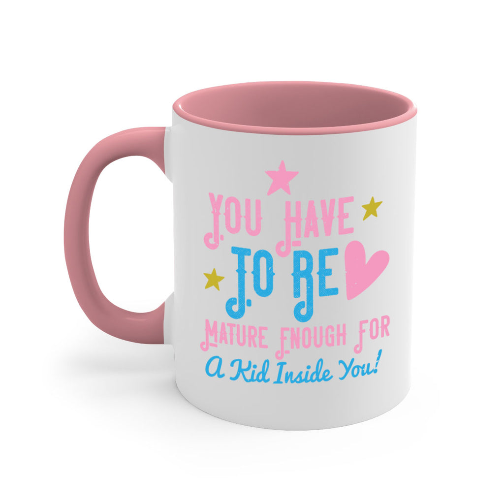 You Have To Be Mature Enough For A Kid Inside You Style 10#- kids-Mug / Coffee Cup