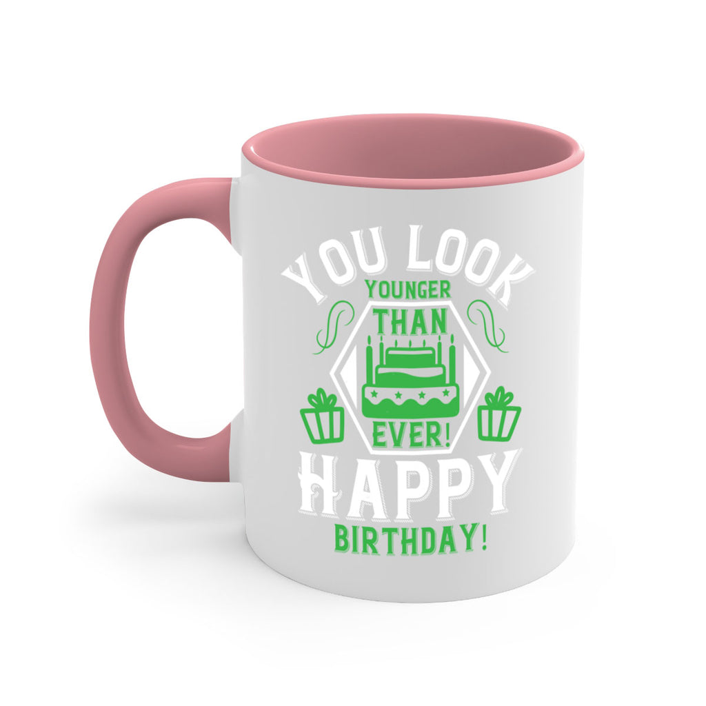 You look younger than ever Happy birthday Style 21#- birthday-Mug / Coffee Cup