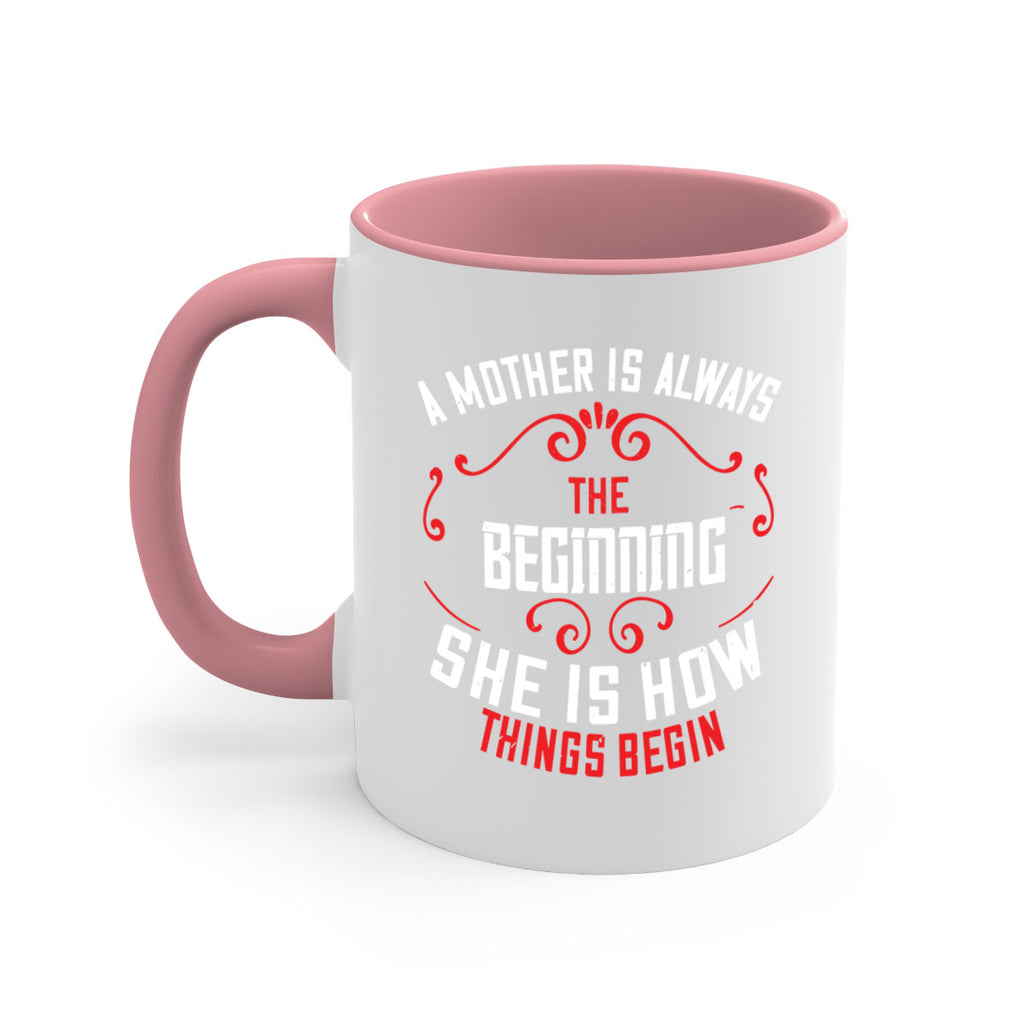 a mother is always the beginning she is how things begin 245#- mom-Mug / Coffee Cup