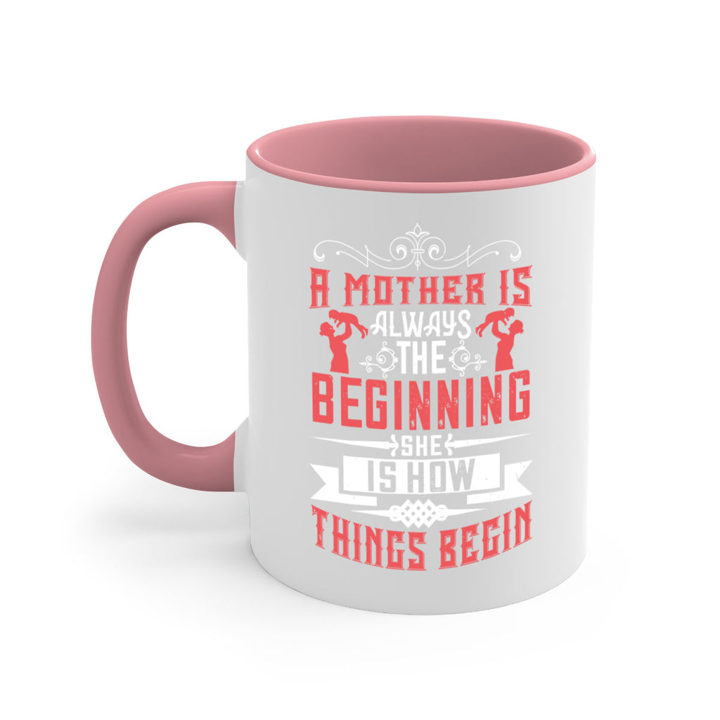a mother is always the beginning she is how things begin 246#- mom-Mug / Coffee Cup