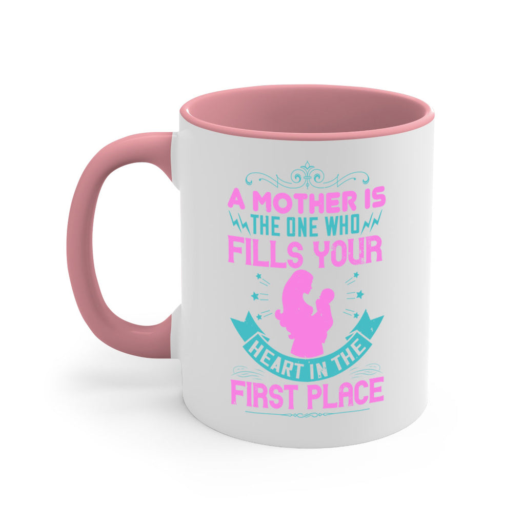 a mother is the one who fills your heart in the first place 242#- mom-Mug / Coffee Cup