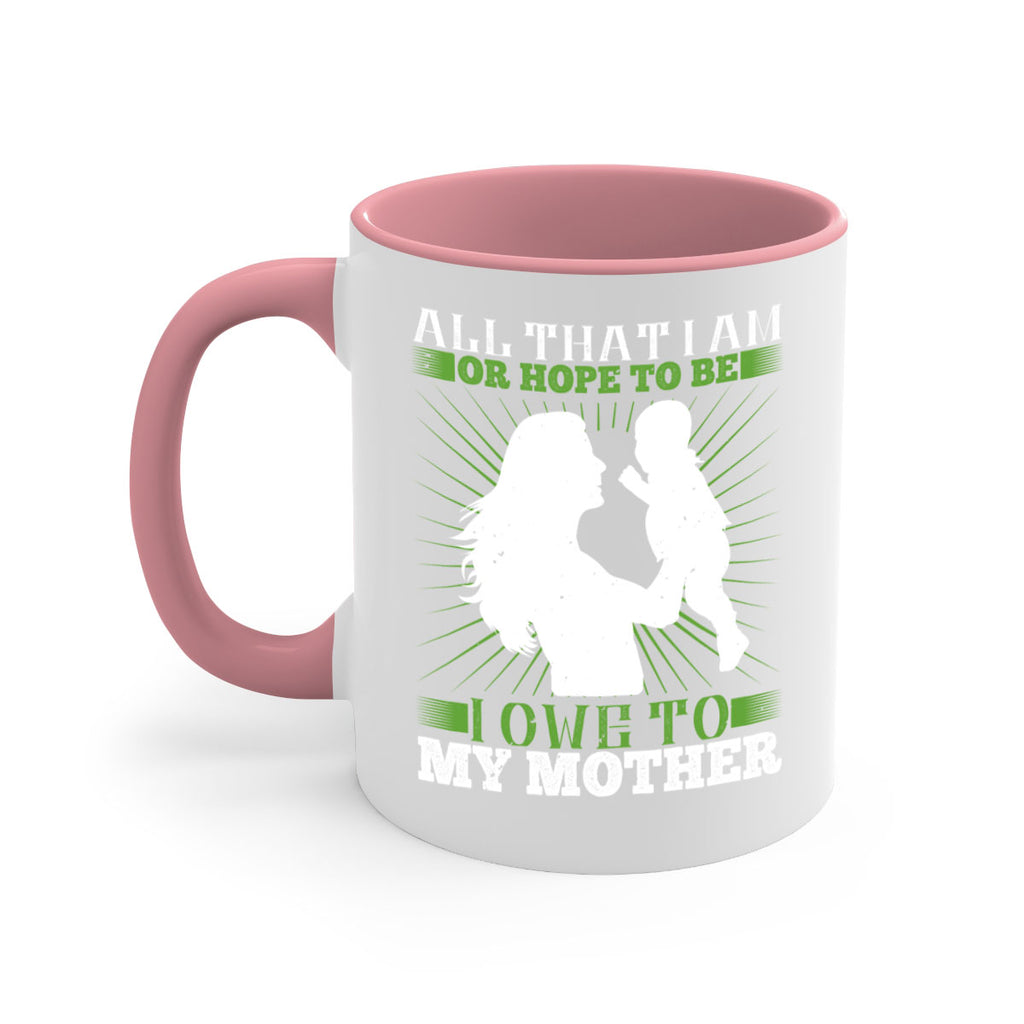 all that i am or hope to be i owe to my mother 6#- parents day-Mug / Coffee Cup