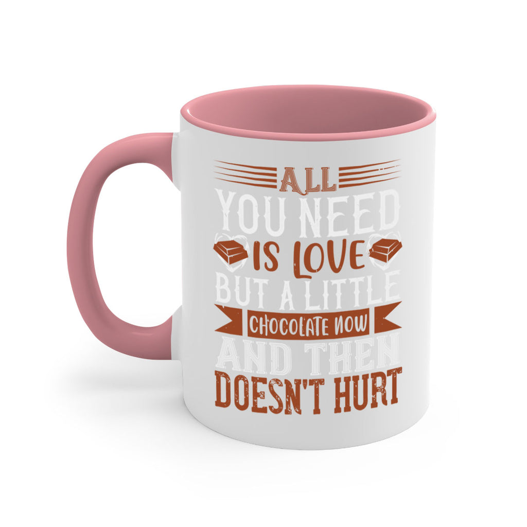 all you need is love but a little chocolate now and then doesnt hurt 17#- chocolate-Mug / Coffee Cup