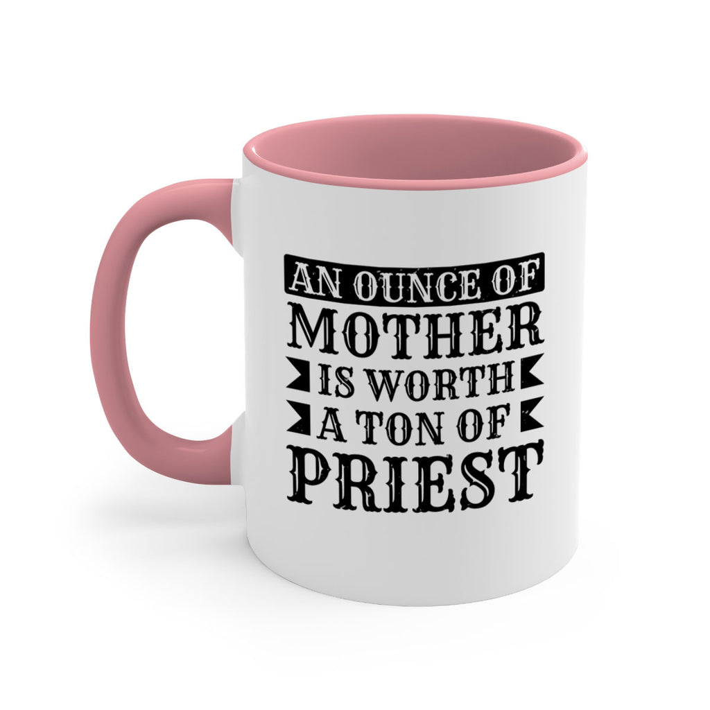 an ounce of mother is worth a ton of priest 97#- mothers day-Mug / Coffee Cup