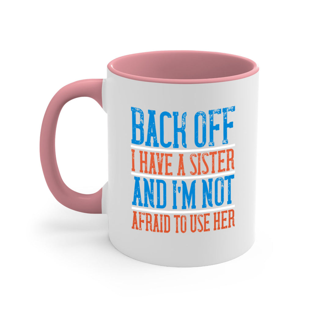 back off i have a sister and i’m not afraid to use her 39#- sister-Mug / Coffee Cup