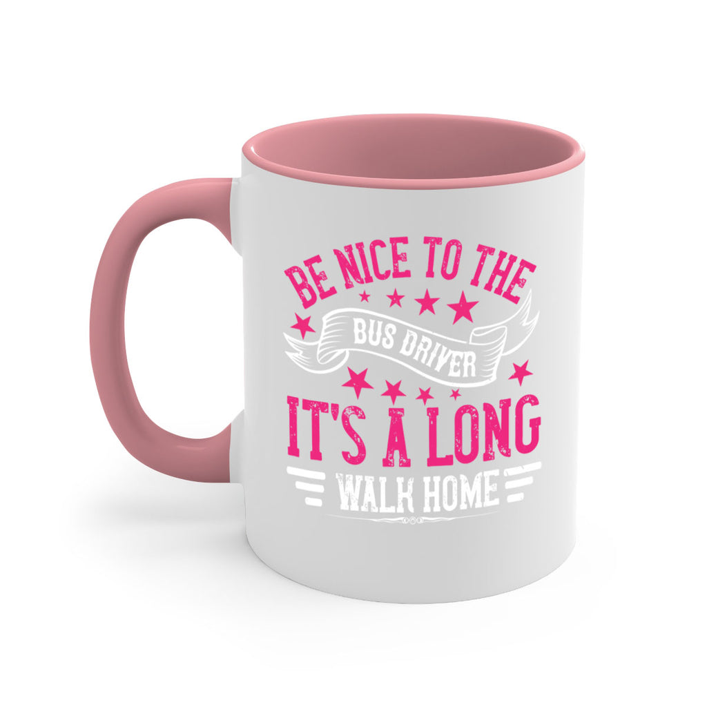 be nice to the bus driver it’s a long walk homee Style 45#- bus driver-Mug / Coffee Cup