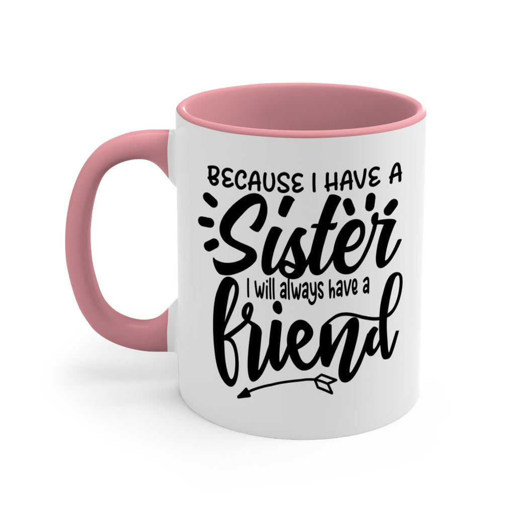 because i have a sister i will always have a friend 72#- sister-Mug / Coffee Cup