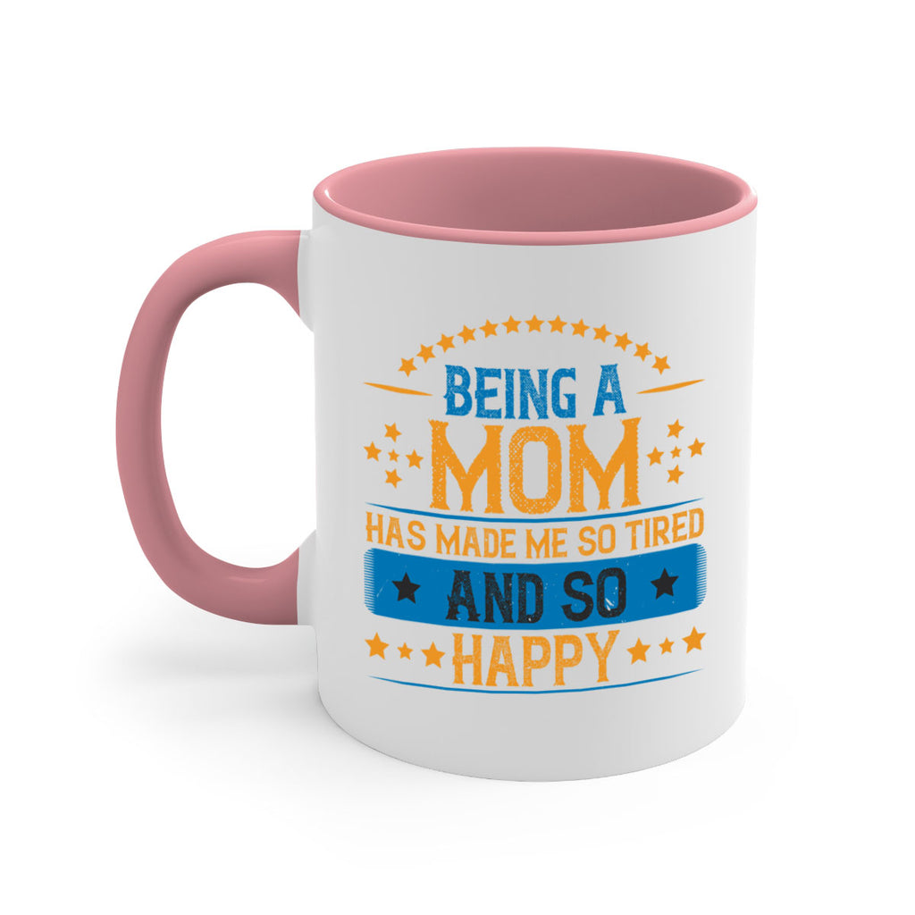 being a mom has made me so tired and so happy 211#- mom-Mug / Coffee Cup