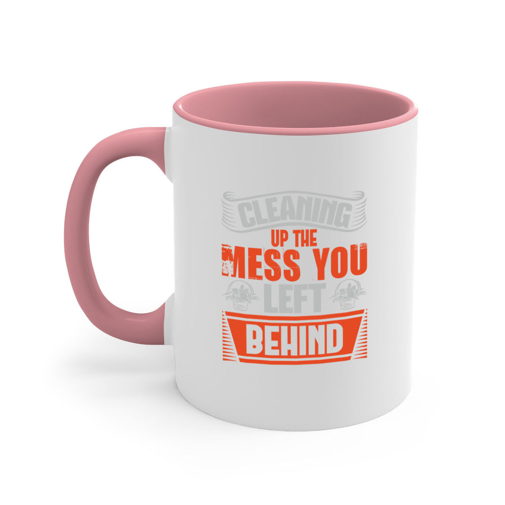 cleaning up the mess you left behind Style 38#- cleaner-Mug / Coffee Cup