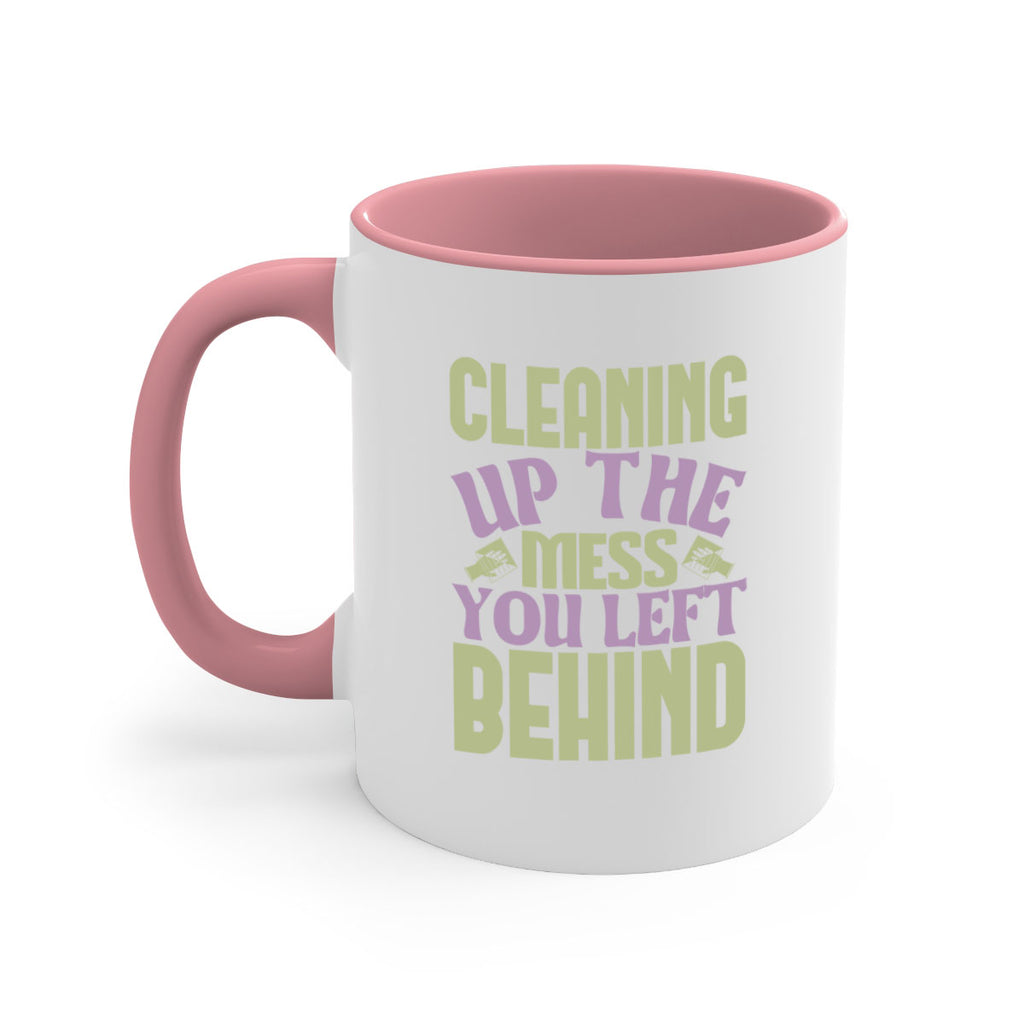 cleaning up the mess you left behind Style 40#- cleaner-Mug / Coffee Cup