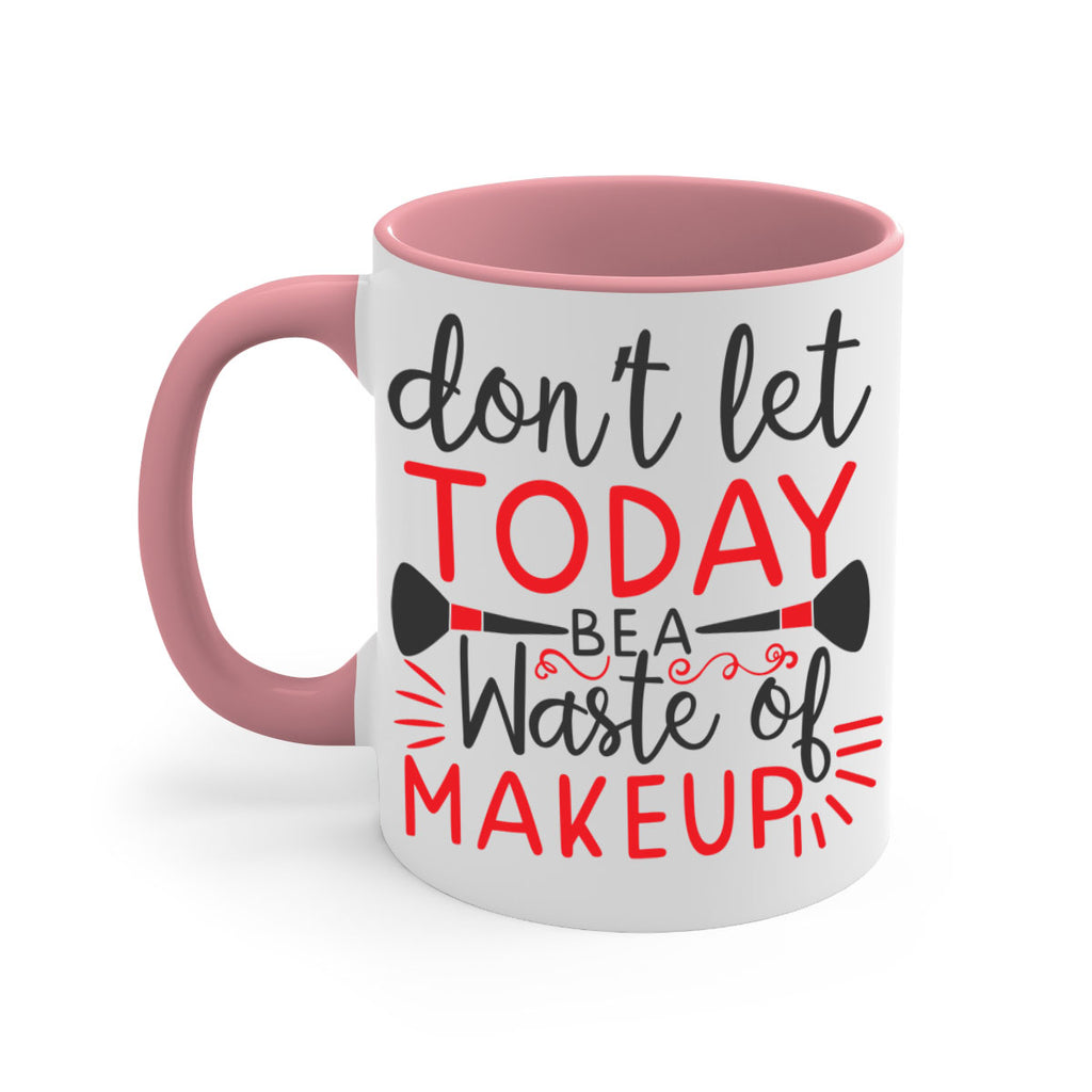 don’t let today be a waste of makeup Style 158#- makeup-Mug / Coffee Cup