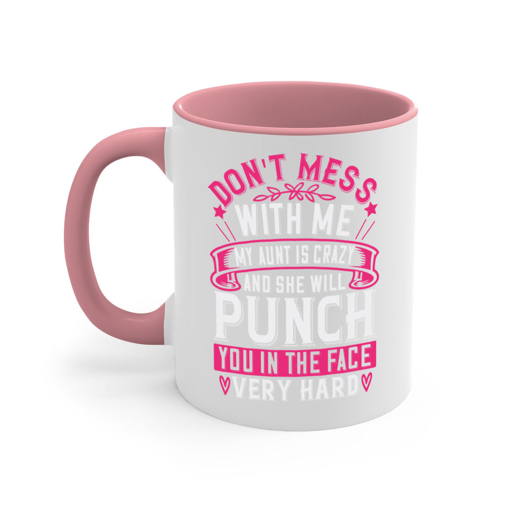 dont mess with me my aunt is crazy and she will punch you in the face very hard Style 59#- aunt-Mug / Coffee Cup