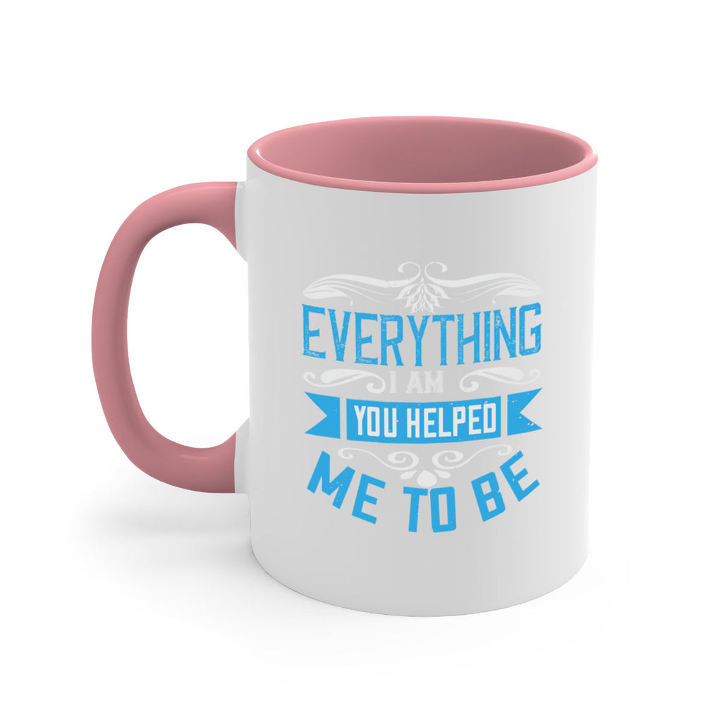 everything i am you helped me to be 186#- mom-Mug / Coffee Cup