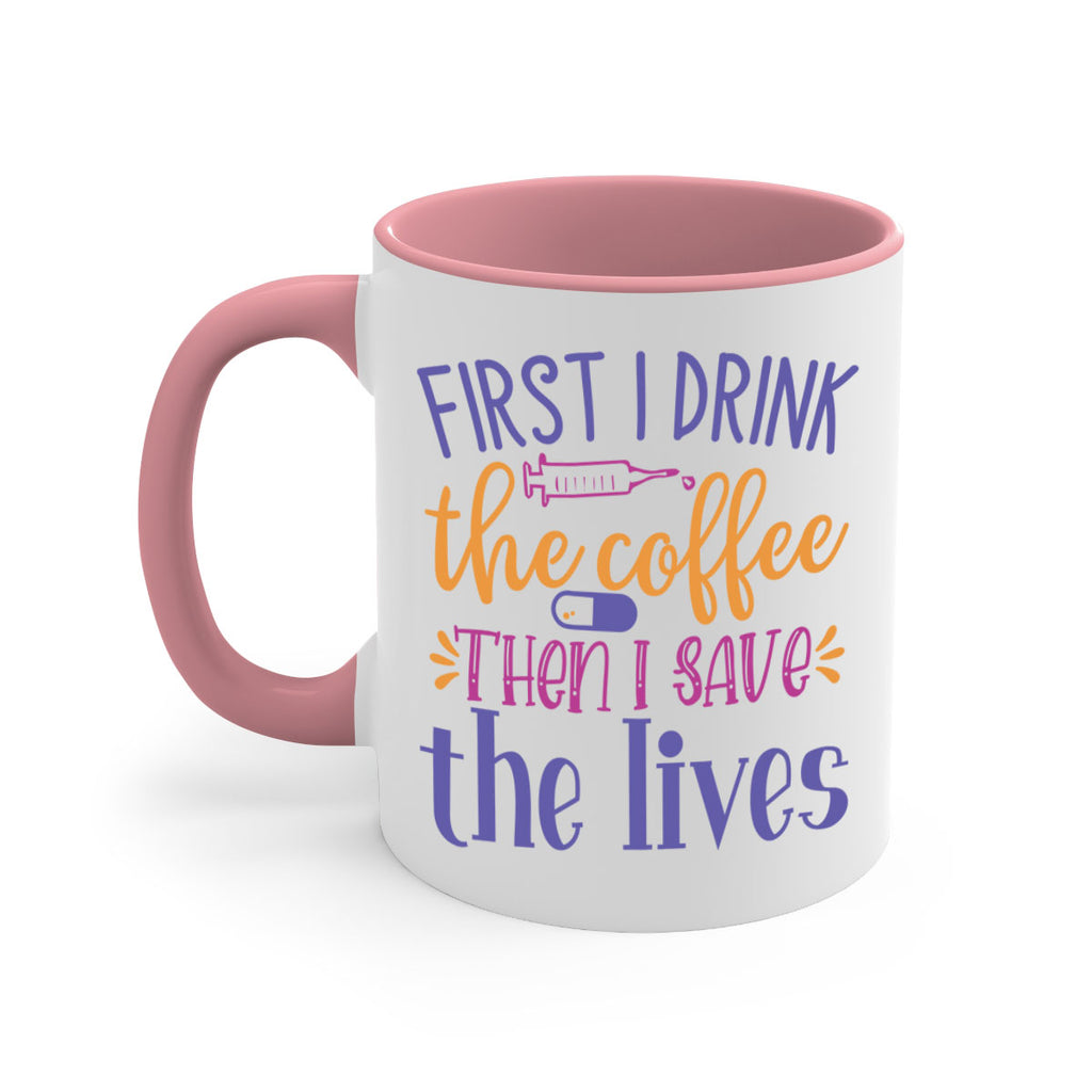 first i drink the coffee then i save the lives Style 384#- nurse-Mug / Coffee Cup