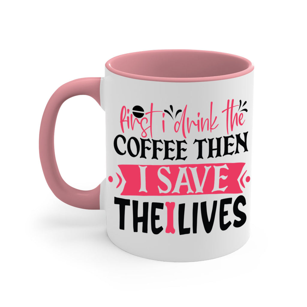 first i drink the coffee then i save the lives Style 385#- nurse-Mug / Coffee Cup