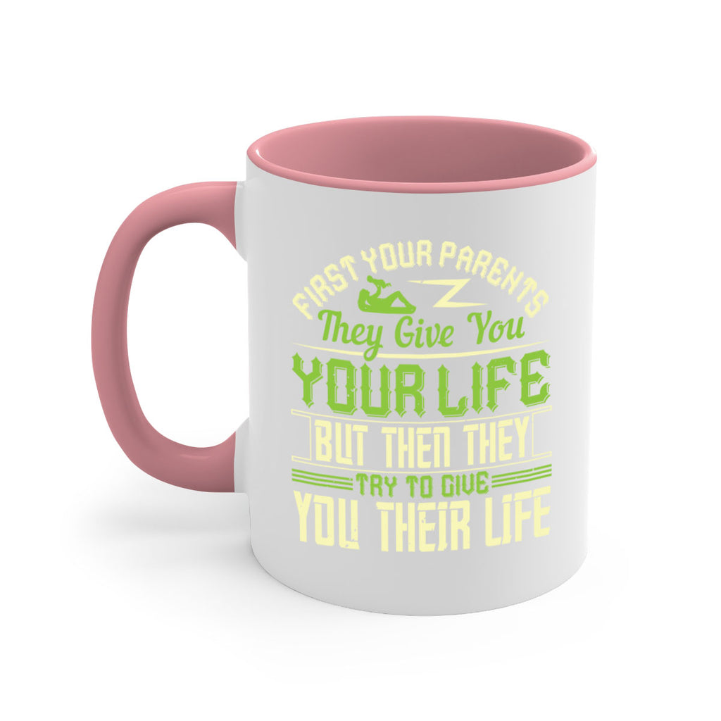 first your parents they give you your life but then they try to give you their life 48#- parents day-Mug / Coffee Cup