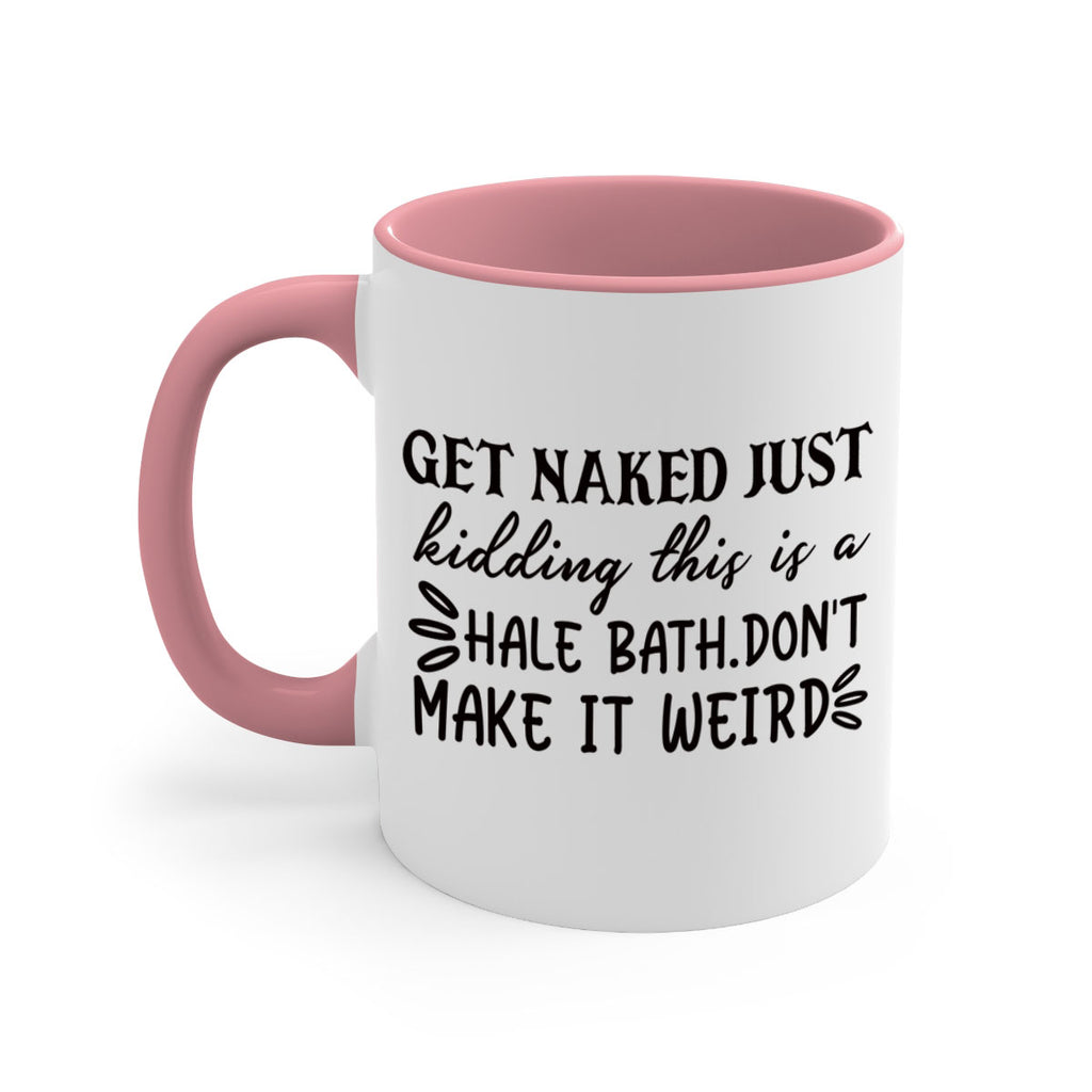 get naked just kidding this is a hale bathdont make it weird 80#- bathroom-Mug / Coffee Cup