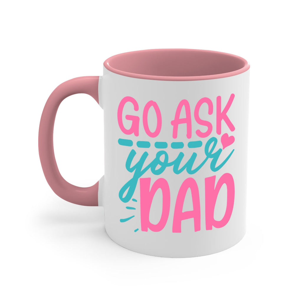 go ask your dad 14#- dad-Mug / Coffee Cup