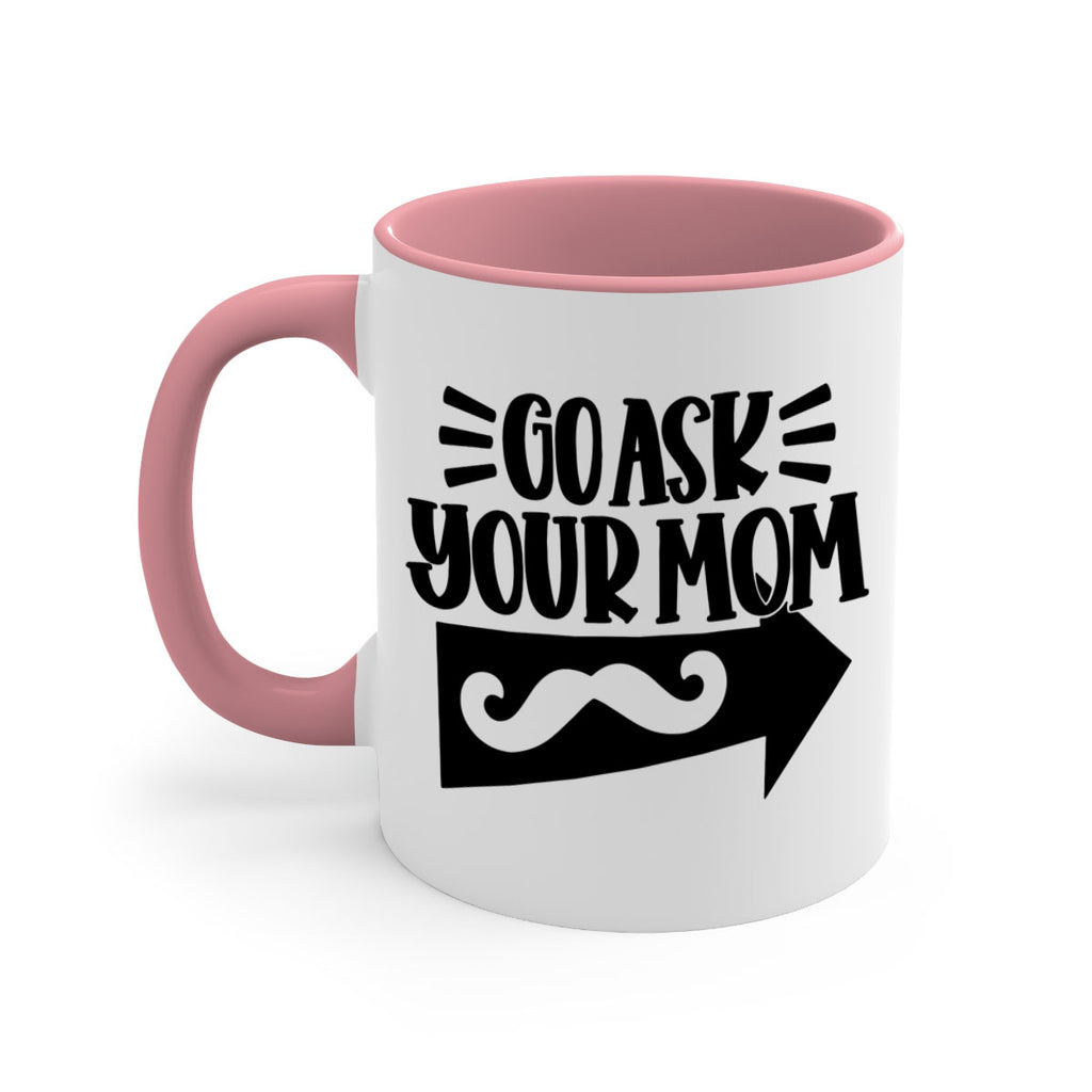 go ask your mom 50#- fathers day-Mug / Coffee Cup