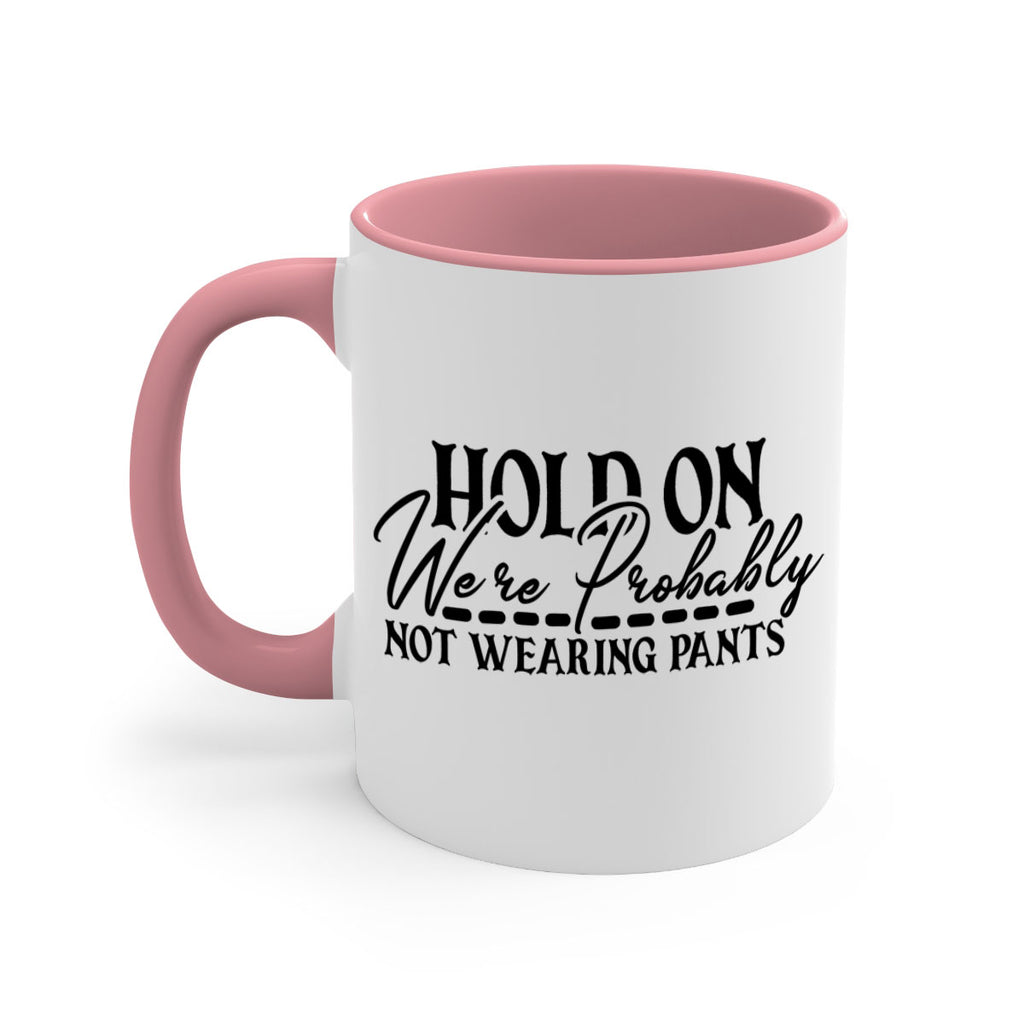 hold on were probably not wearing pants 69#- home-Mug / Coffee Cup