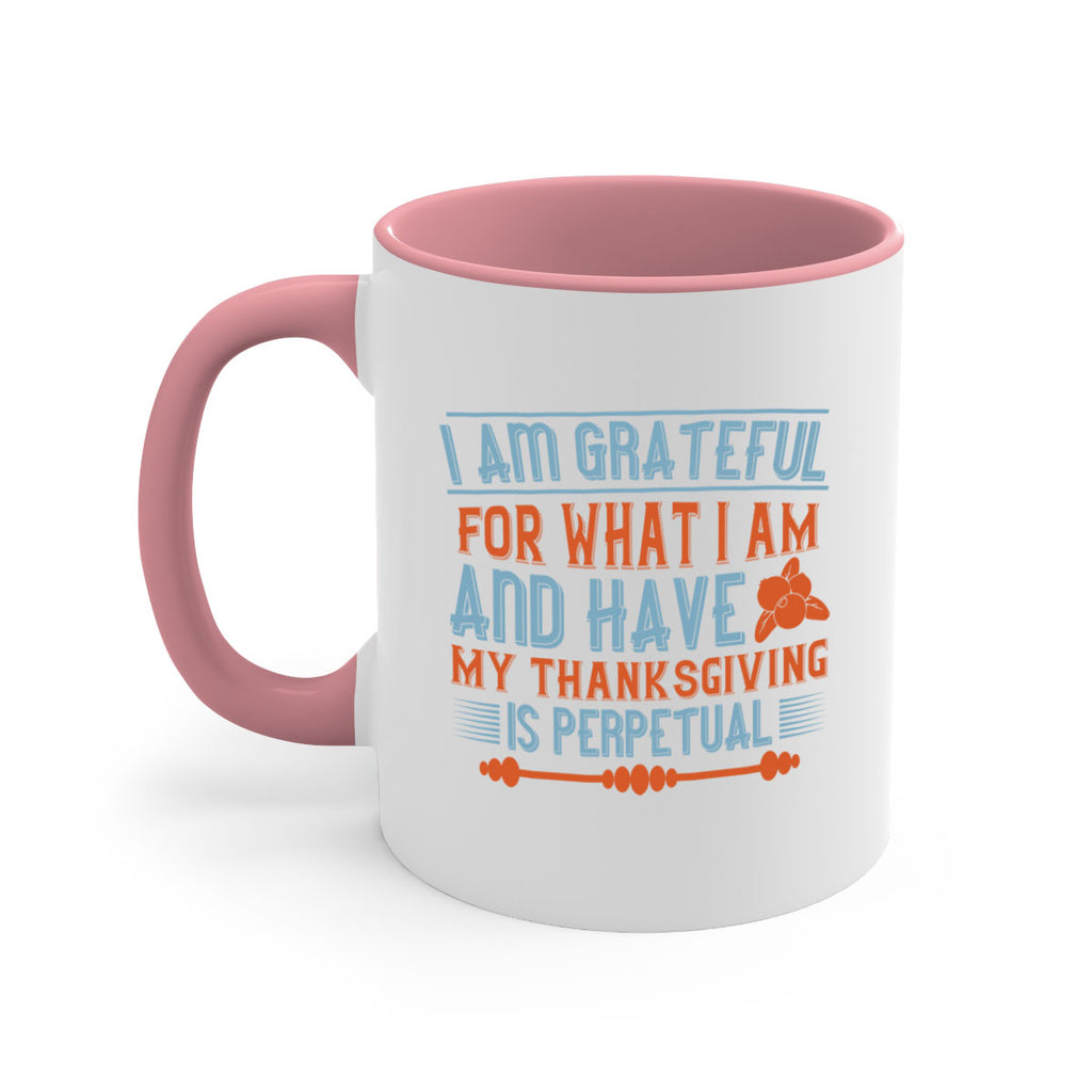 i am grateful for what i am and have my thanksgiving is perpetual 32#- thanksgiving-Mug / Coffee Cup