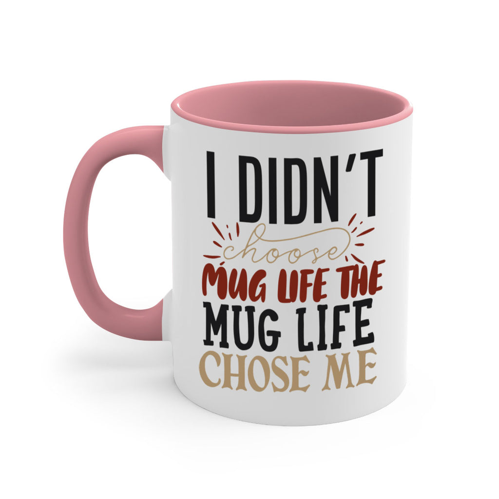 i didnt choose mug life the mug life chose me 211#- coffee-Mug / Coffee Cup