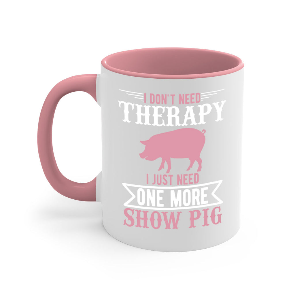 i dont need therapy i just need one more show more Style 75#- pig-Mug / Coffee Cup