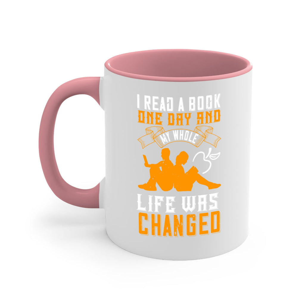 i read a book one day and my whole life was changed 64#- Reading - Books-Mug / Coffee Cup