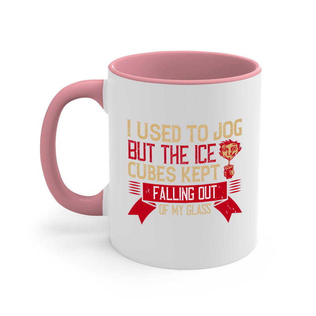 i used to jog but the ice cubes kept falling out of my glass 42#- drinking-Mug / Coffee Cup