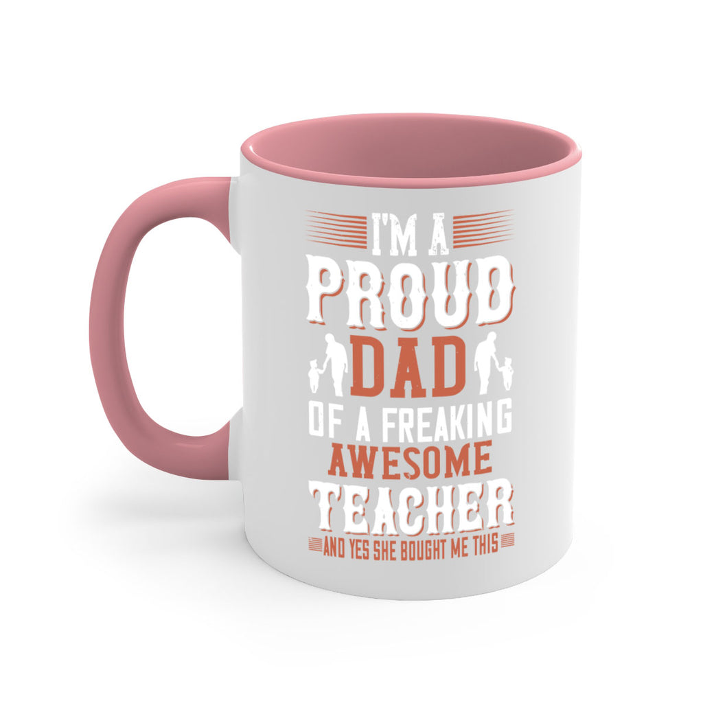 i’m a proud dad of a freaking awesome teacher and yes she bought me this 220#- fathers day-Mug / Coffee Cup