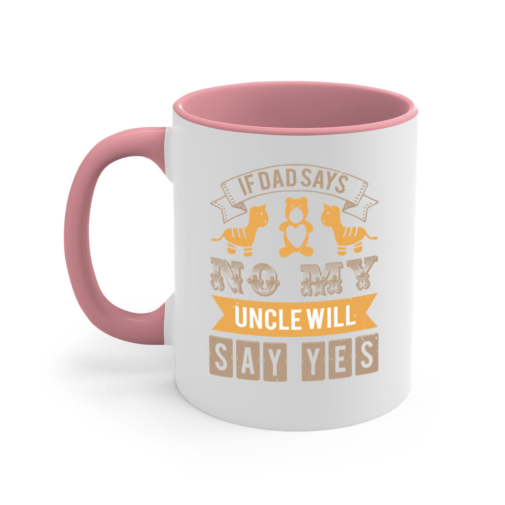 if dad says no my uncle will say yes Style 35#- baby shower-Mug / Coffee Cup