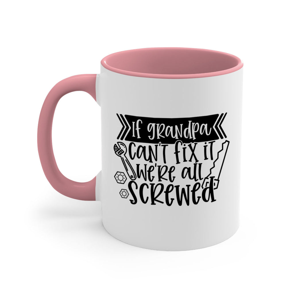 if grandpa cant fix it were all screwed 32#- fathers day-Mug / Coffee Cup