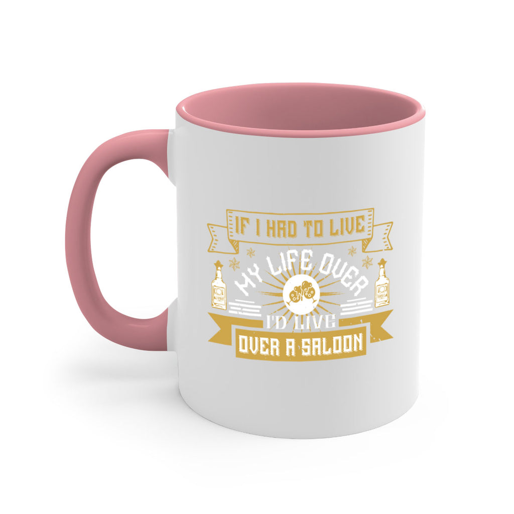 if i had to live my life over id live over a saloon 39#- drinking-Mug / Coffee Cup