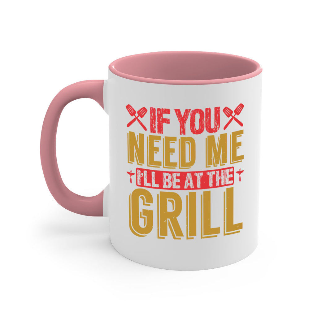 if you need me ill be at the grill 35#- bbq-Mug / Coffee Cup