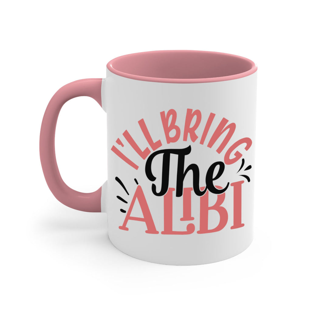 ill bring the alibi Style 51#- best friend-Mug / Coffee Cup