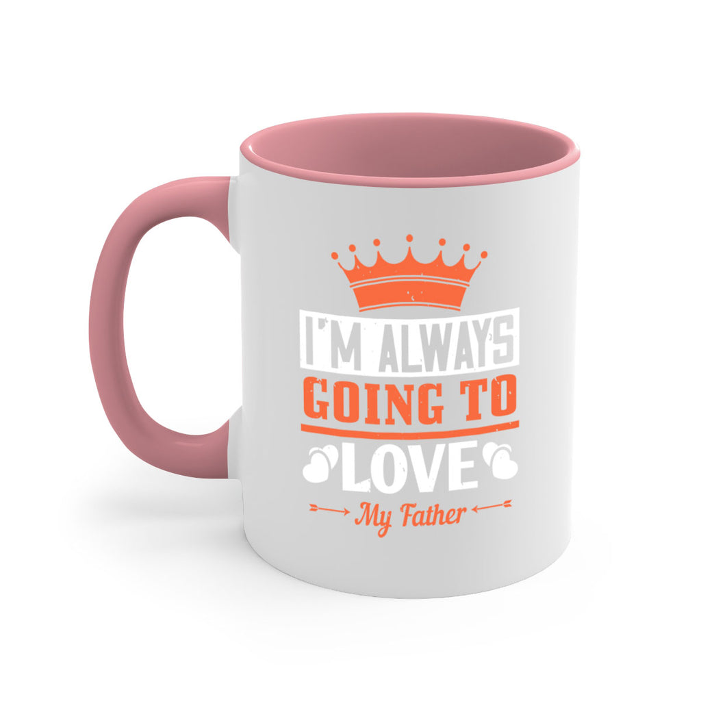 im always going to love my father 235#- fathers day-Mug / Coffee Cup