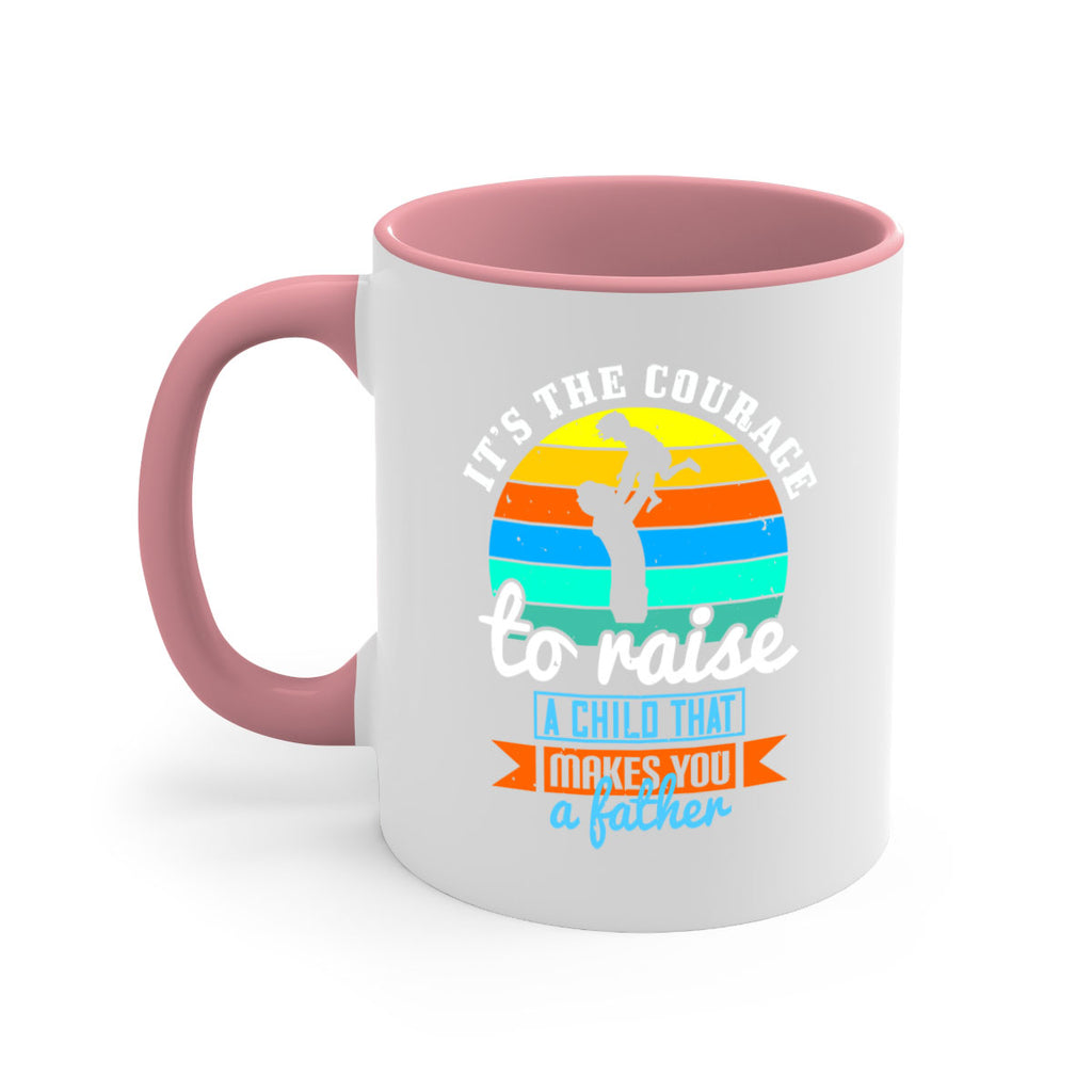 it’s the courage to raise 194#- fathers day-Mug / Coffee Cup