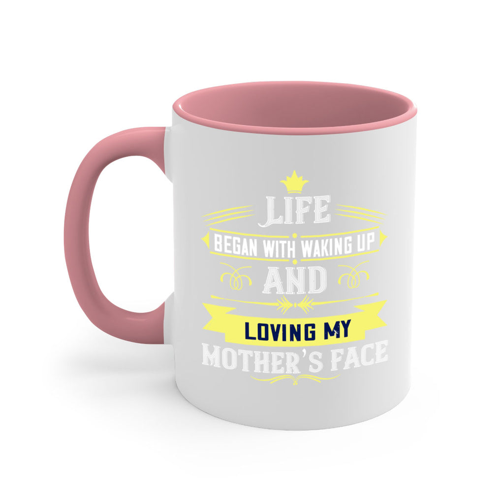 life began with waking up and loving my mother’s face 137#- mom-Mug / Coffee Cup