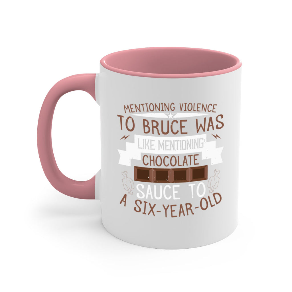 mentioning violence to bruce was like mentioning chocolate sauce to a sixyearold 23#- chocolate-Mug / Coffee Cup
