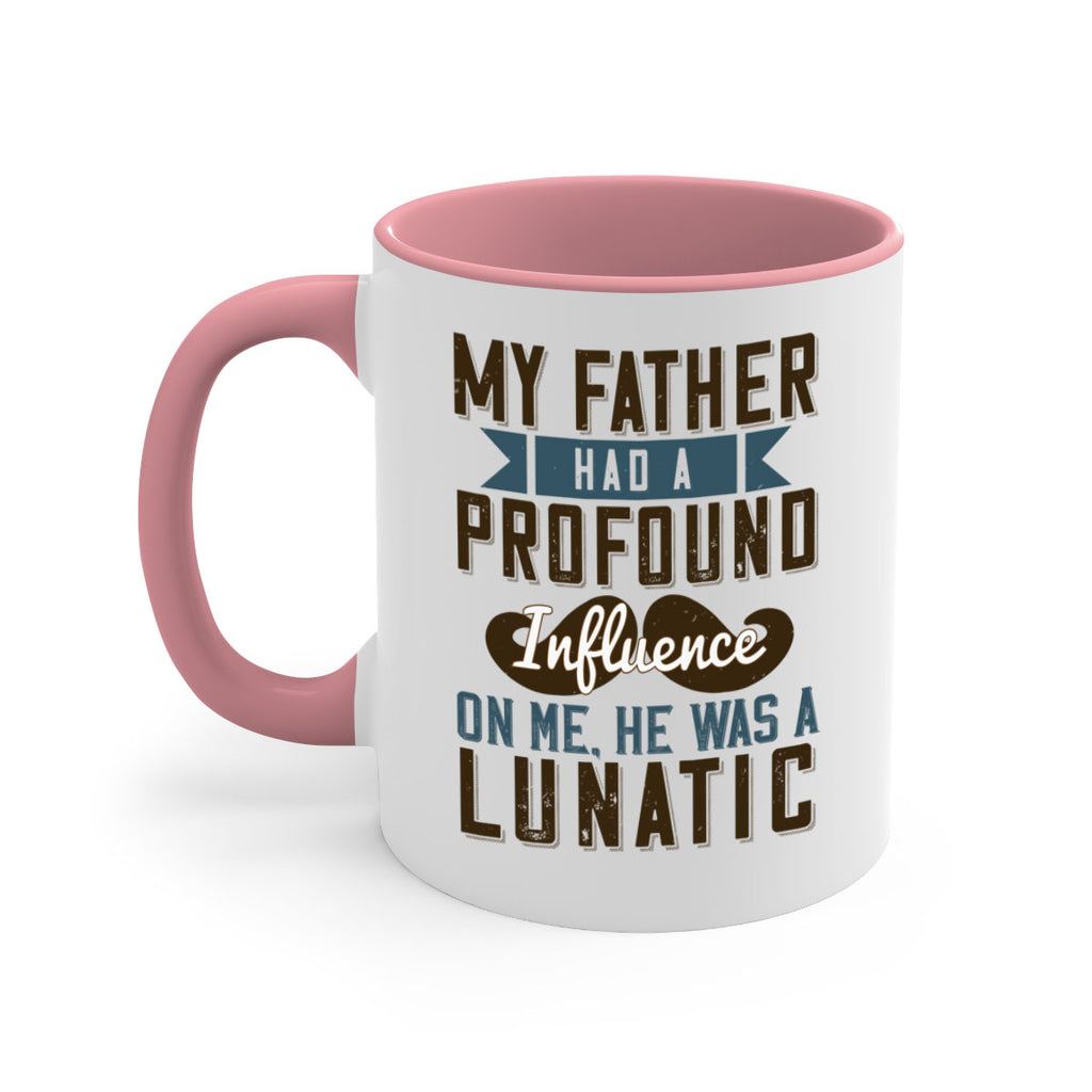 my father had a profound influence on me he was a lunatic 217#- fathers day-Mug / Coffee Cup