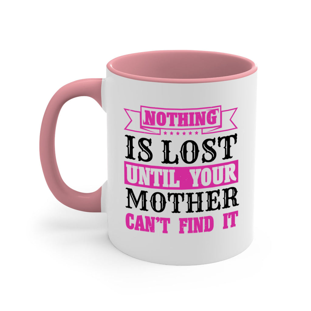 nothing is lost until your mother cant find it 32#- mothers day-Mug / Coffee Cup