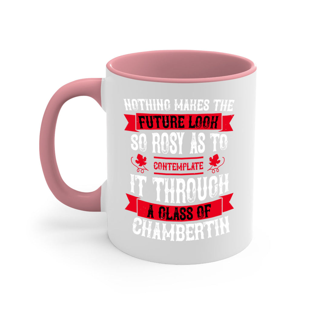 nothing makes the future look so rosy as to 67#- wine-Mug / Coffee Cup