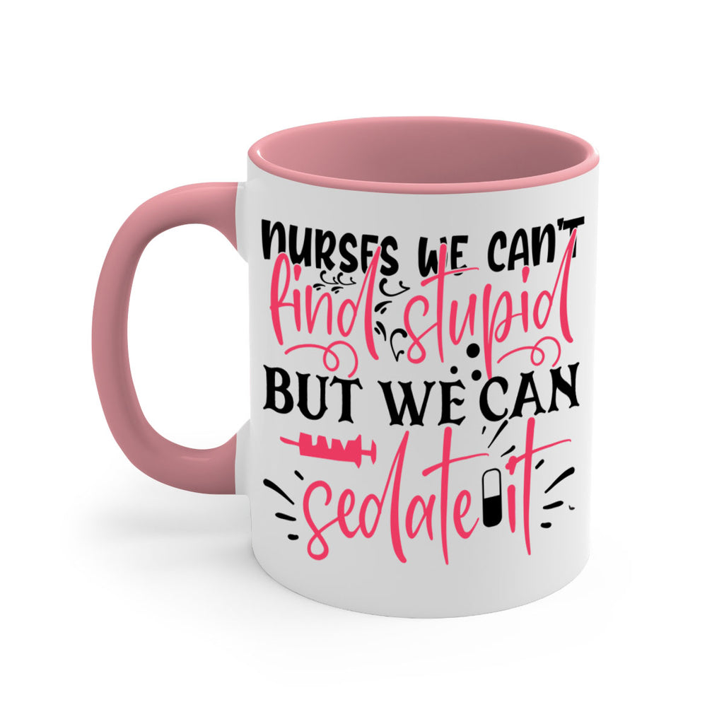 nurses we cant find stupid but we can sedate it Style 361#- nurse-Mug / Coffee Cup