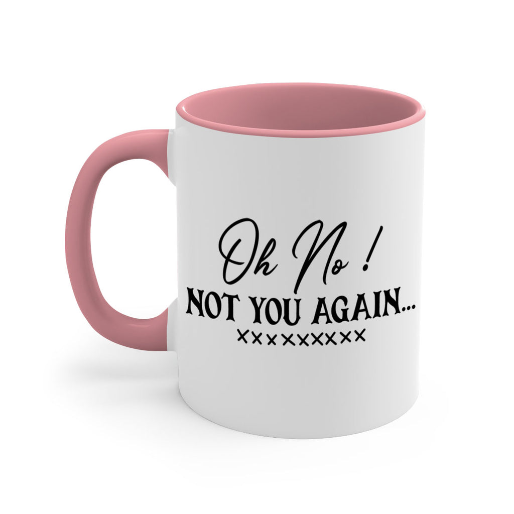 oh no not you again 57#- home-Mug / Coffee Cup